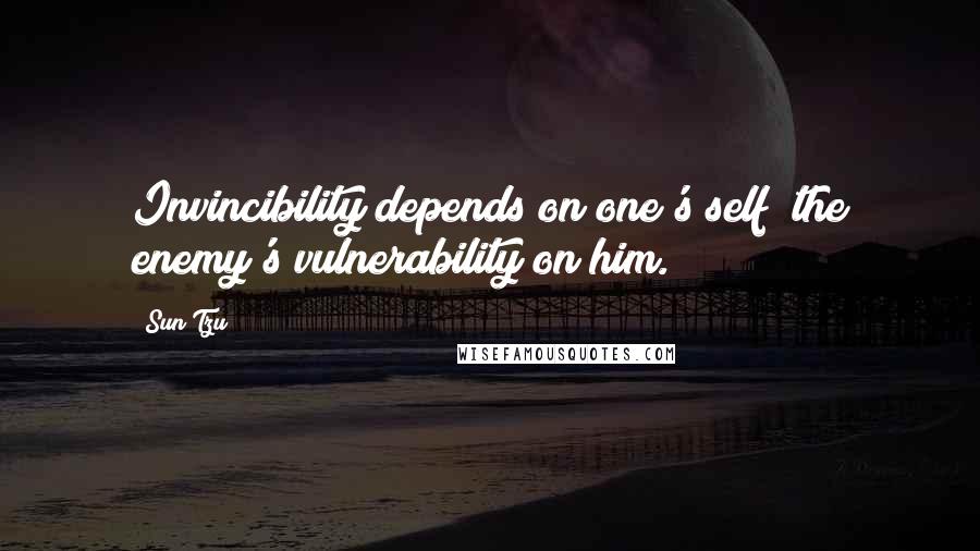 Sun Tzu Quotes: Invincibility depends on one's self; the enemy's vulnerability on him.