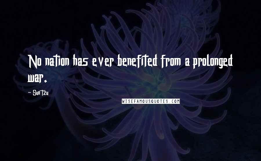 Sun Tzu Quotes: No nation has ever benefited from a prolonged war.