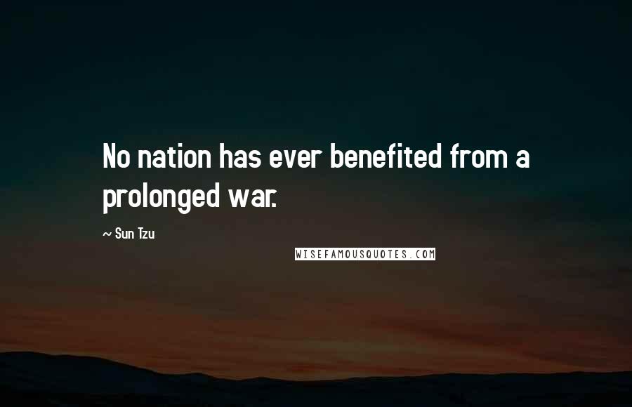 Sun Tzu Quotes: No nation has ever benefited from a prolonged war.