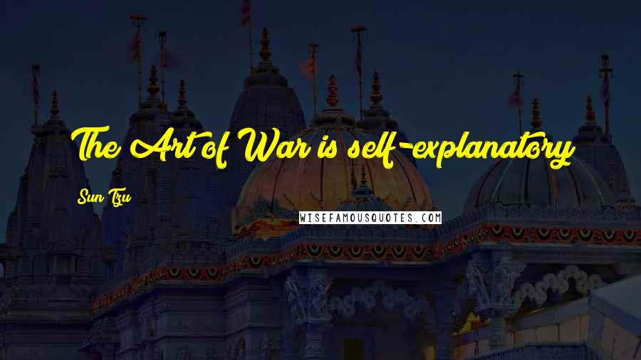 Sun Tzu Quotes: The Art of War is self-explanatory