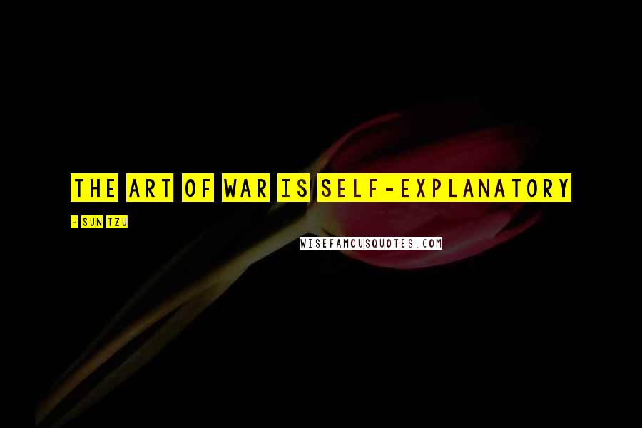 Sun Tzu Quotes: The Art of War is self-explanatory