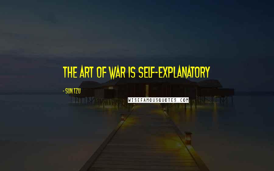 Sun Tzu Quotes: The Art of War is self-explanatory