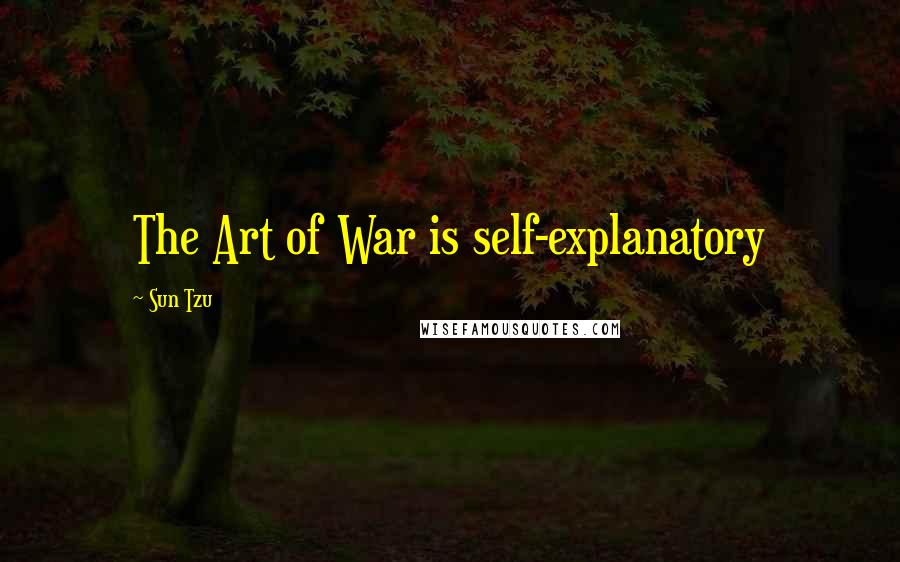 Sun Tzu Quotes: The Art of War is self-explanatory