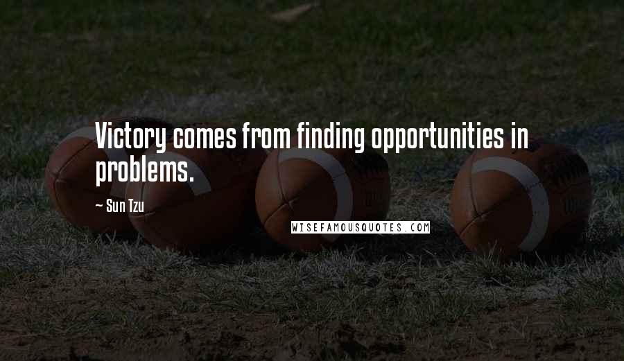 Sun Tzu Quotes: Victory comes from finding opportunities in problems.