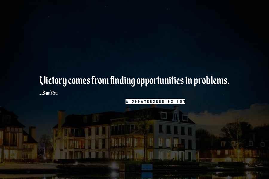 Sun Tzu Quotes: Victory comes from finding opportunities in problems.