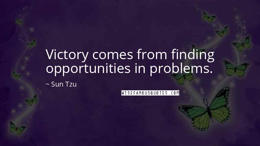 Sun Tzu Quotes: Victory comes from finding opportunities in problems.