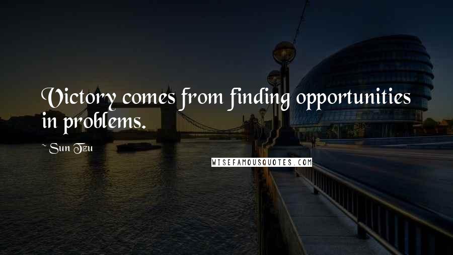 Sun Tzu Quotes: Victory comes from finding opportunities in problems.