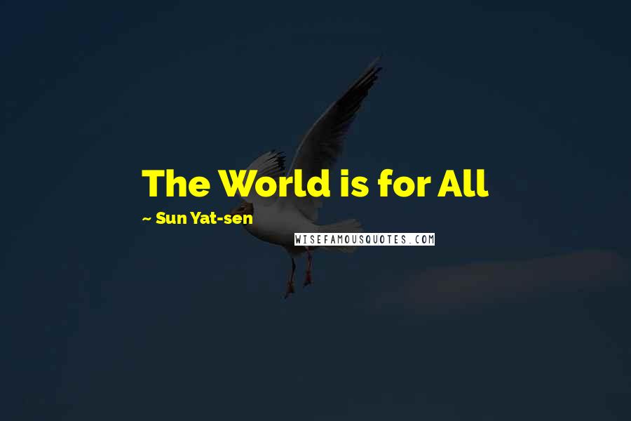 Sun Yat-sen Quotes: The World is for All