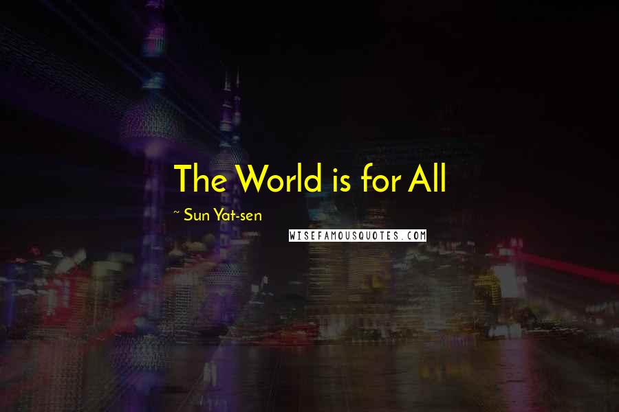 Sun Yat-sen Quotes: The World is for All