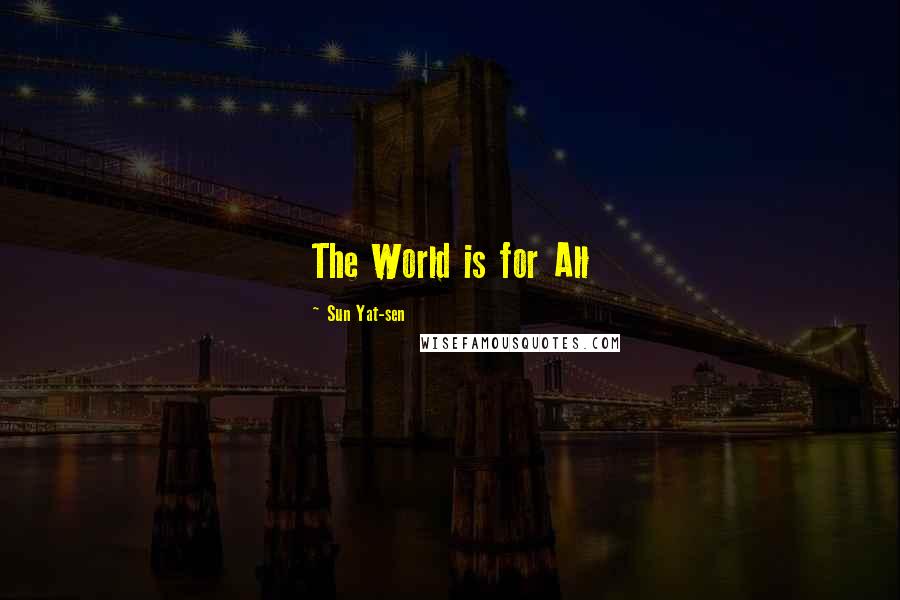 Sun Yat-sen Quotes: The World is for All