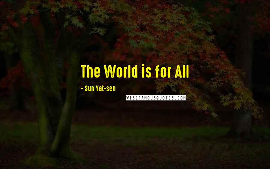 Sun Yat-sen Quotes: The World is for All