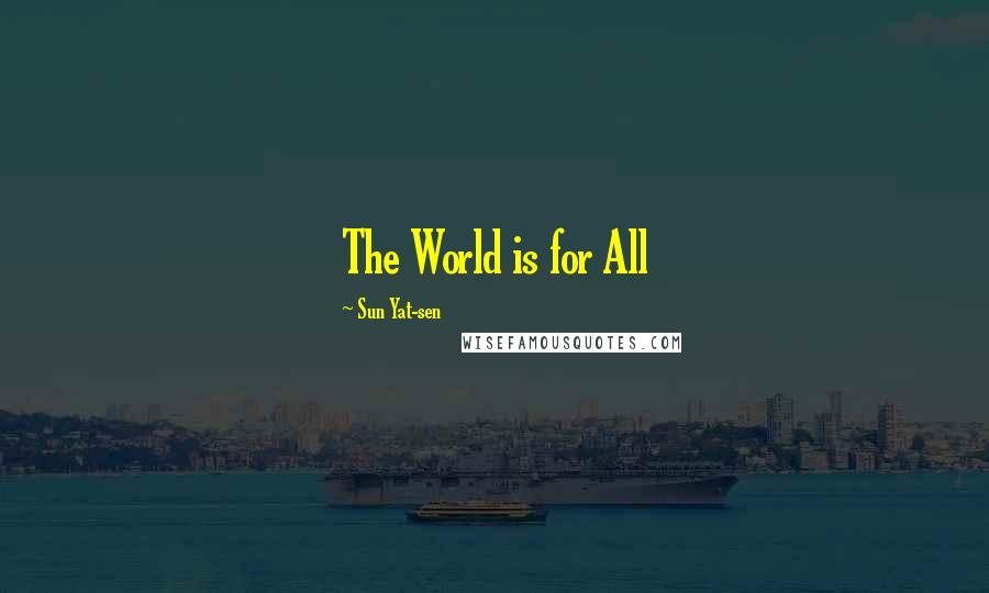 Sun Yat-sen Quotes: The World is for All