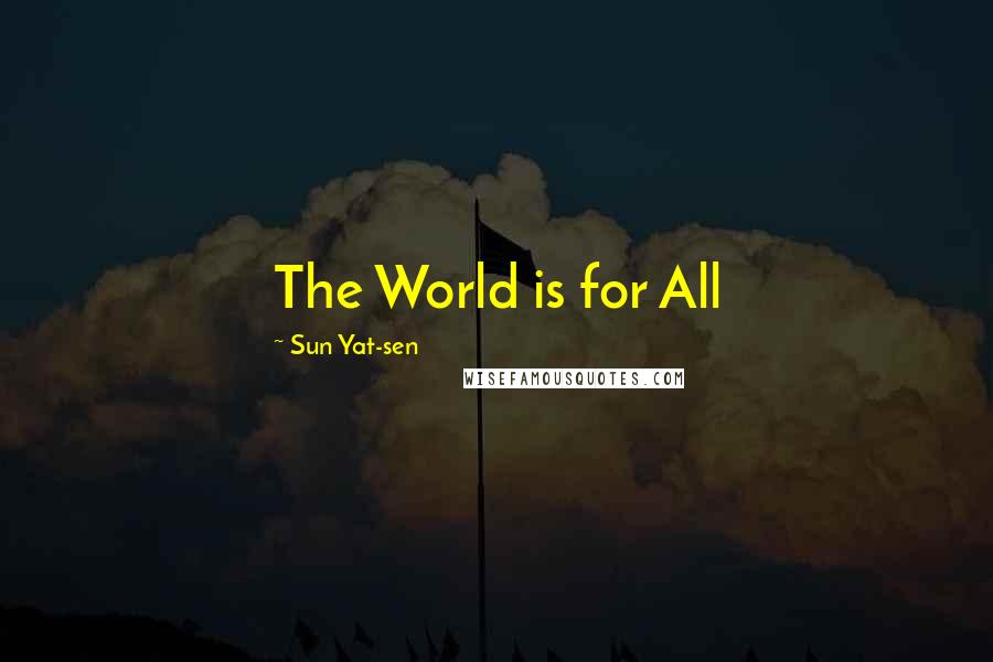 Sun Yat-sen Quotes: The World is for All