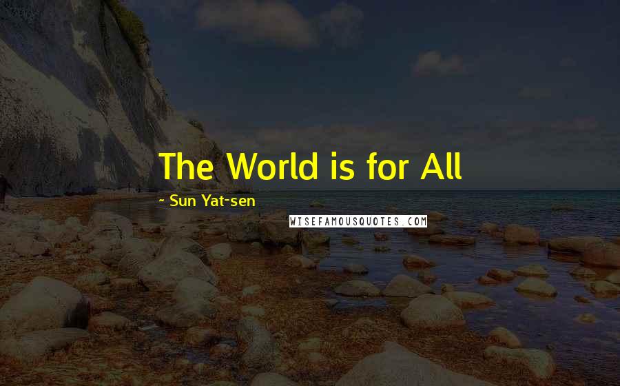 Sun Yat-sen Quotes: The World is for All