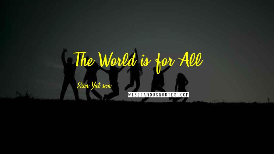 Sun Yat-sen Quotes: The World is for All