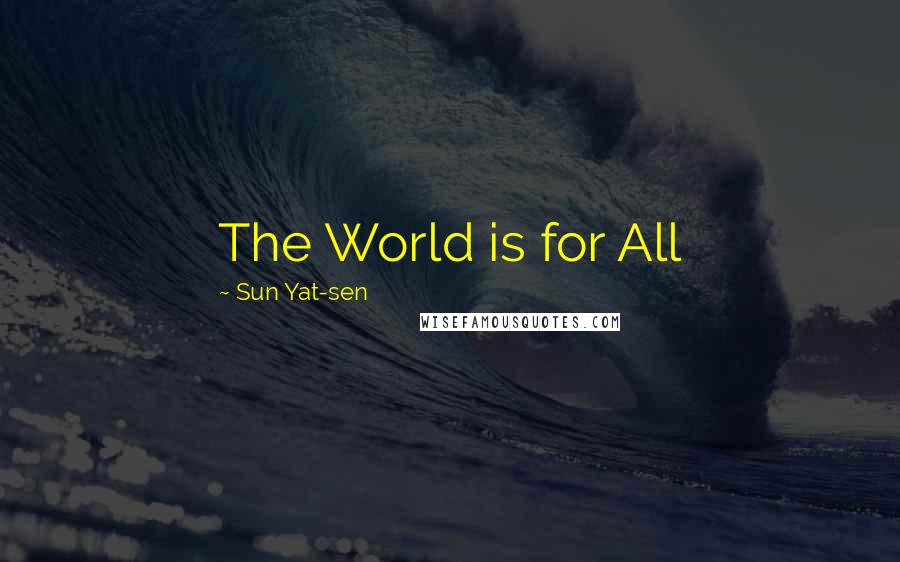 Sun Yat-sen Quotes: The World is for All