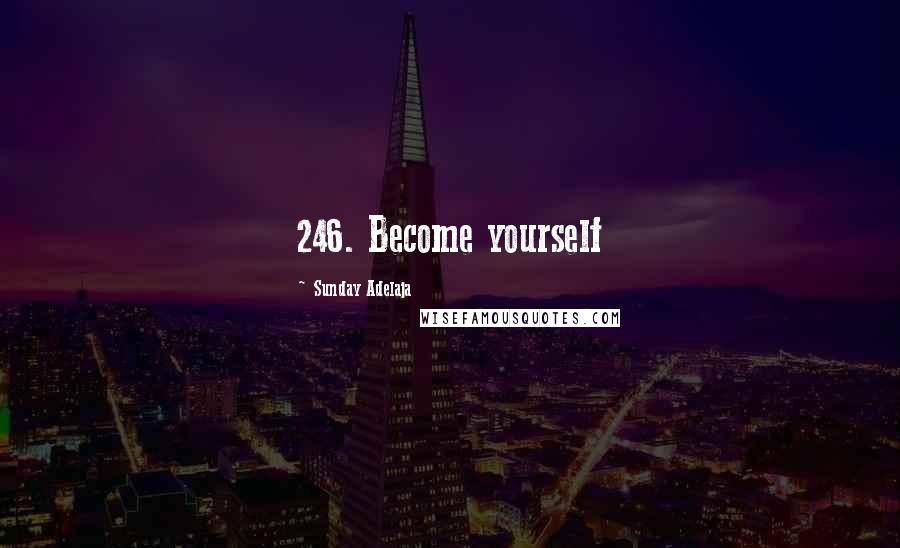 Sunday Adelaja Quotes: 246. Become yourself