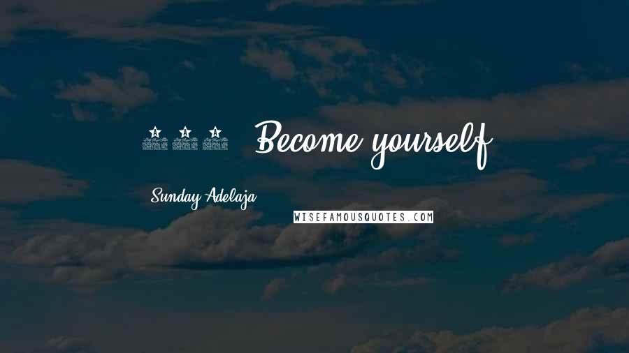 Sunday Adelaja Quotes: 246. Become yourself