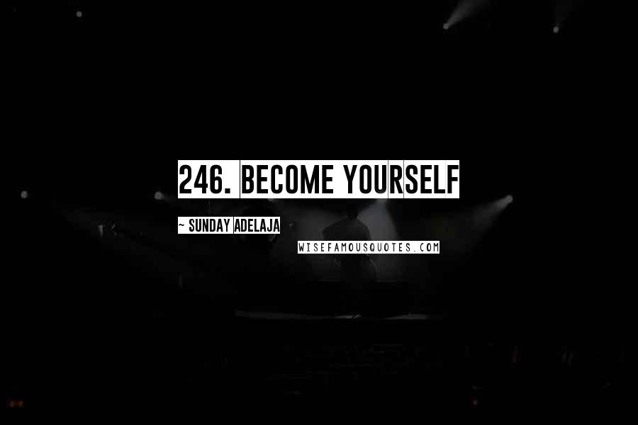 Sunday Adelaja Quotes: 246. Become yourself