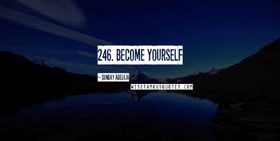 Sunday Adelaja Quotes: 246. Become yourself