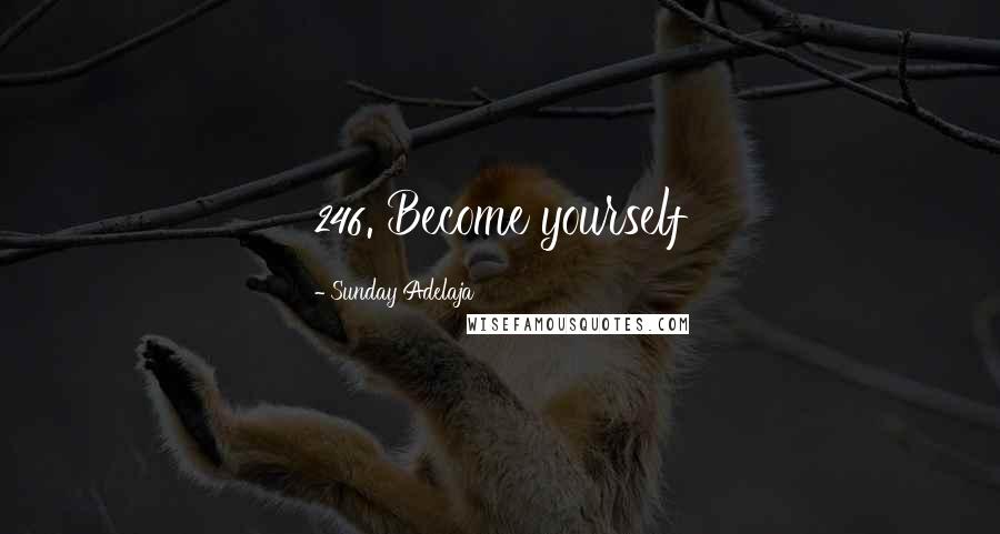 Sunday Adelaja Quotes: 246. Become yourself