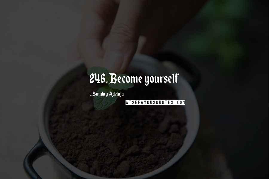 Sunday Adelaja Quotes: 246. Become yourself