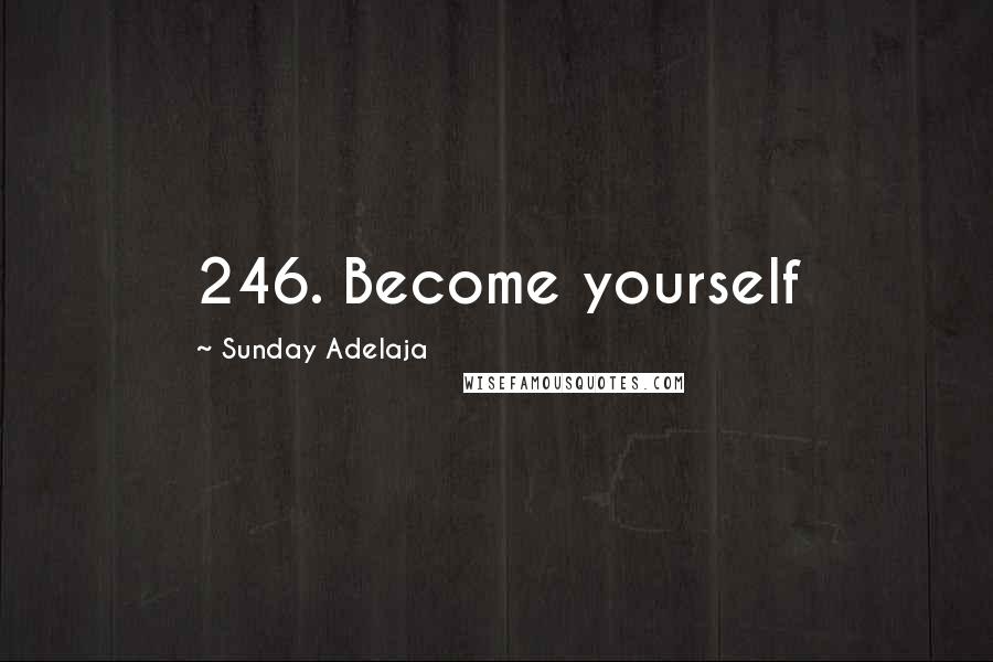 Sunday Adelaja Quotes: 246. Become yourself