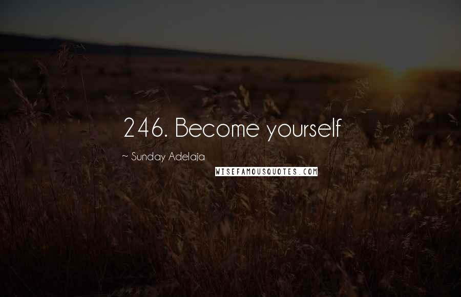 Sunday Adelaja Quotes: 246. Become yourself