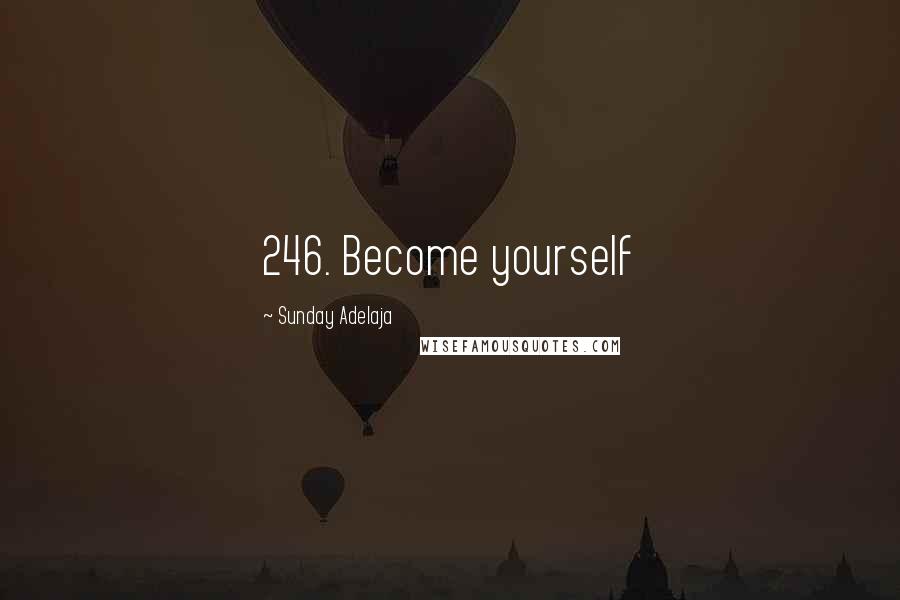 Sunday Adelaja Quotes: 246. Become yourself