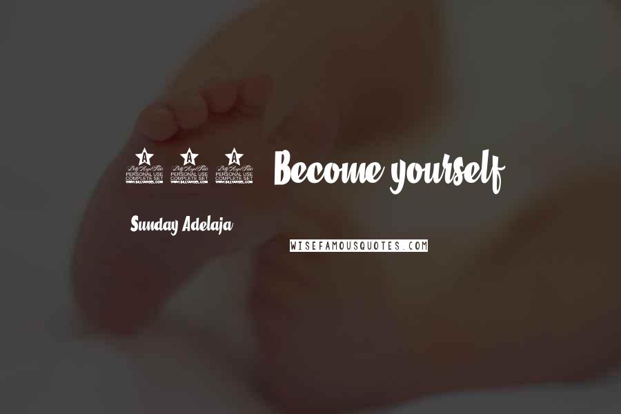 Sunday Adelaja Quotes: 246. Become yourself