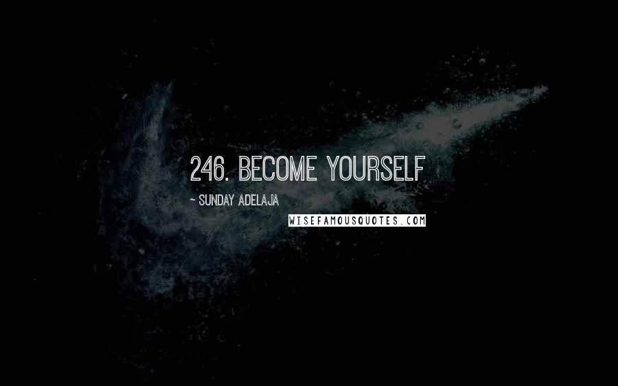 Sunday Adelaja Quotes: 246. Become yourself