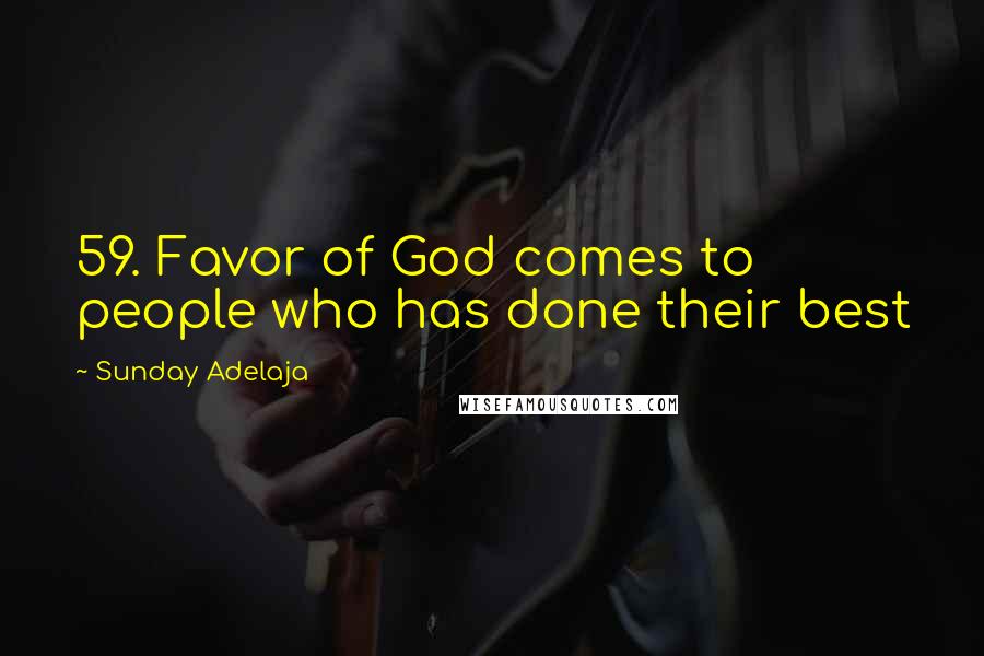 Sunday Adelaja Quotes: 59. Favor of God comes to people who has done their best