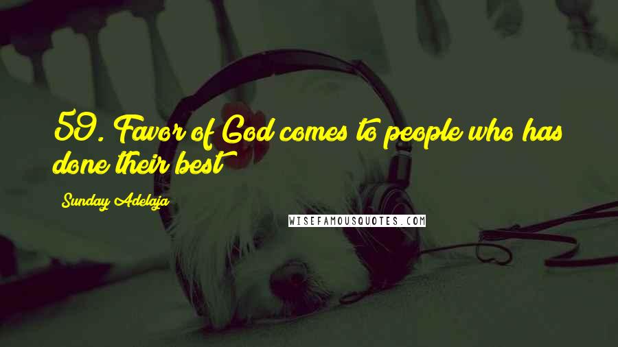 Sunday Adelaja Quotes: 59. Favor of God comes to people who has done their best