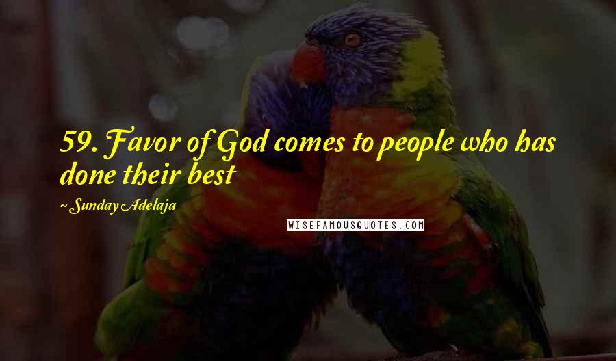 Sunday Adelaja Quotes: 59. Favor of God comes to people who has done their best