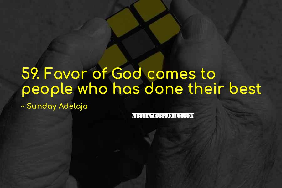 Sunday Adelaja Quotes: 59. Favor of God comes to people who has done their best