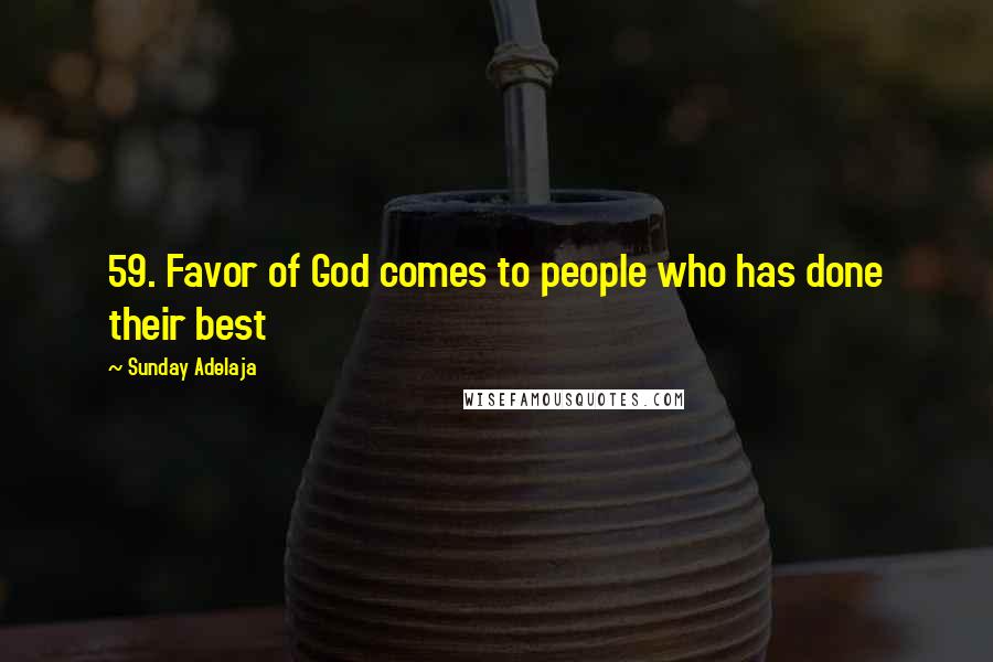 Sunday Adelaja Quotes: 59. Favor of God comes to people who has done their best