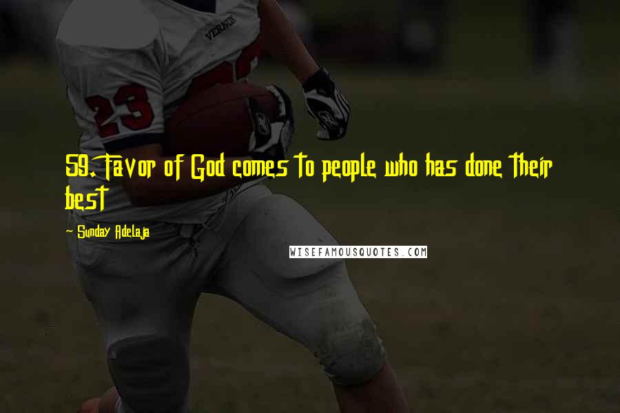 Sunday Adelaja Quotes: 59. Favor of God comes to people who has done their best