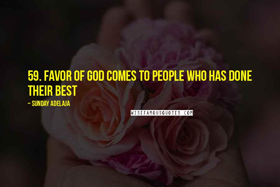 Sunday Adelaja Quotes: 59. Favor of God comes to people who has done their best