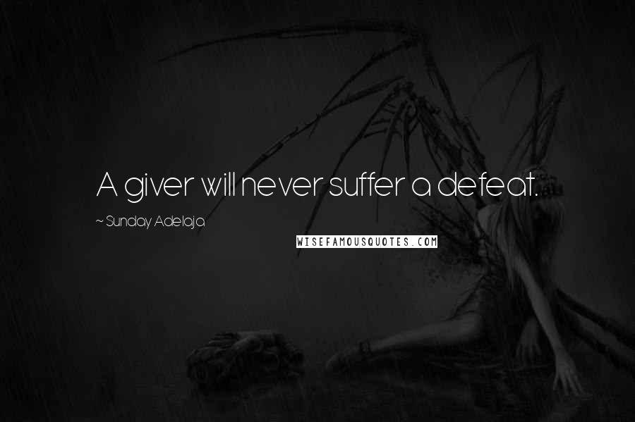 Sunday Adelaja Quotes: A giver will never suffer a defeat.