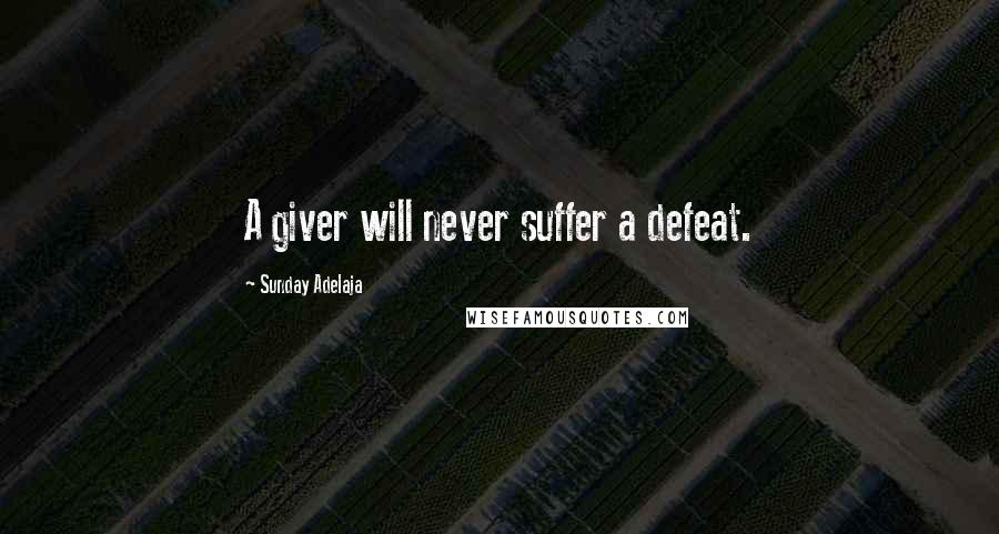 Sunday Adelaja Quotes: A giver will never suffer a defeat.