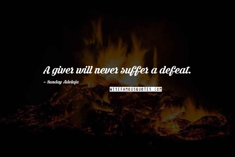 Sunday Adelaja Quotes: A giver will never suffer a defeat.