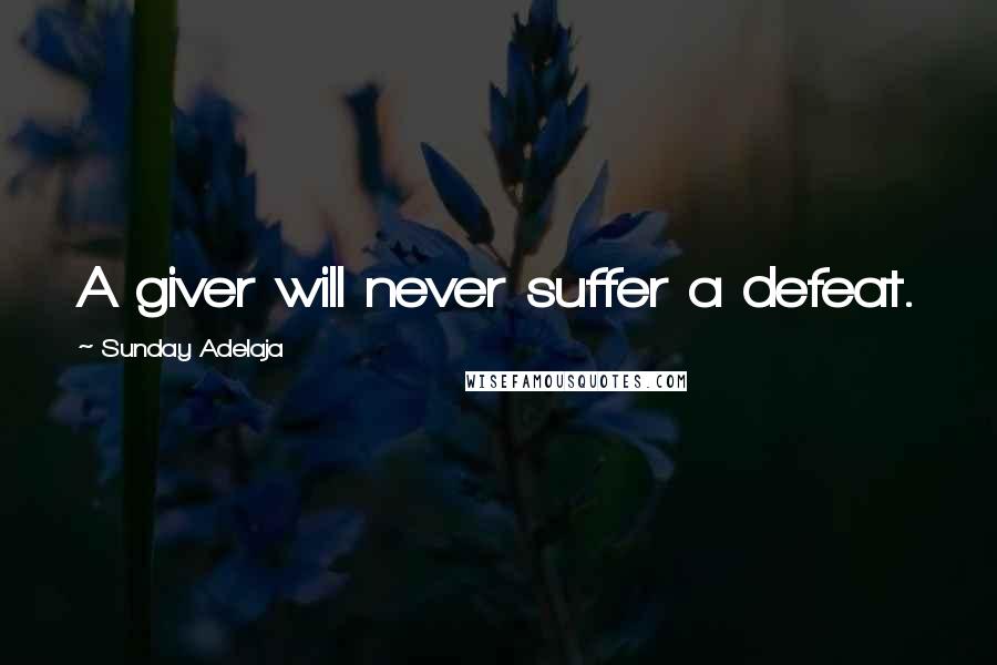 Sunday Adelaja Quotes: A giver will never suffer a defeat.