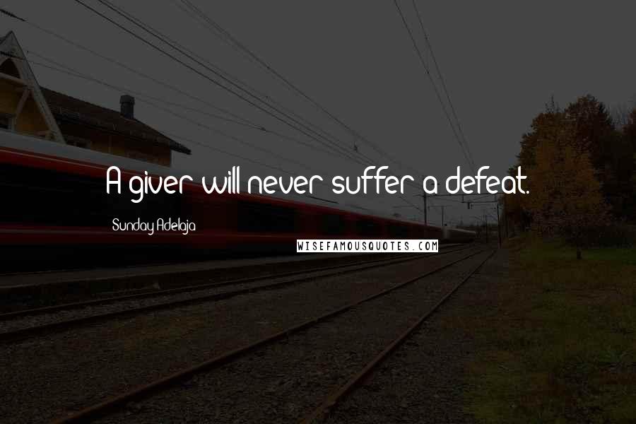 Sunday Adelaja Quotes: A giver will never suffer a defeat.