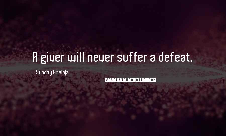 Sunday Adelaja Quotes: A giver will never suffer a defeat.