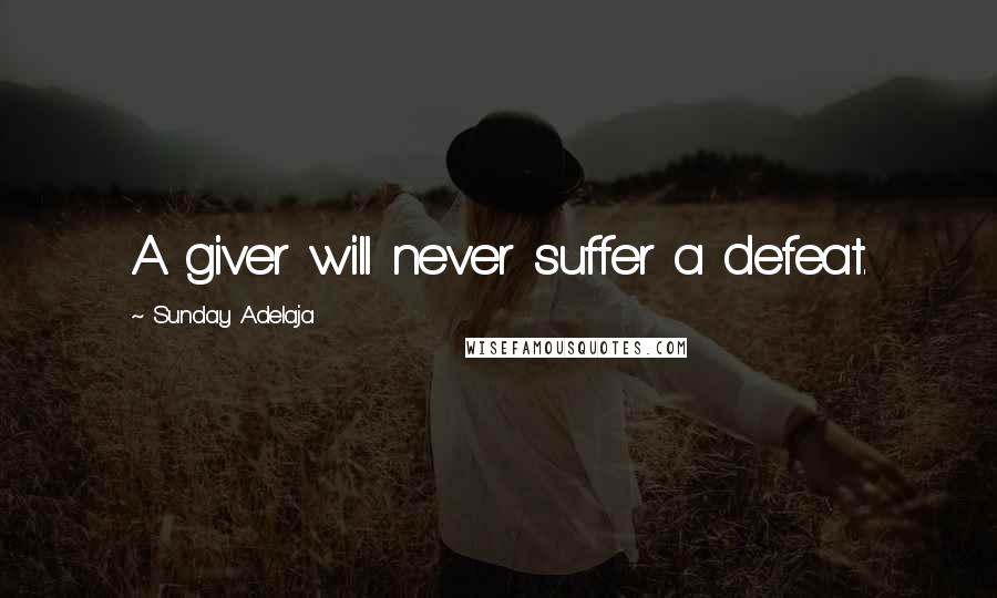 Sunday Adelaja Quotes: A giver will never suffer a defeat.