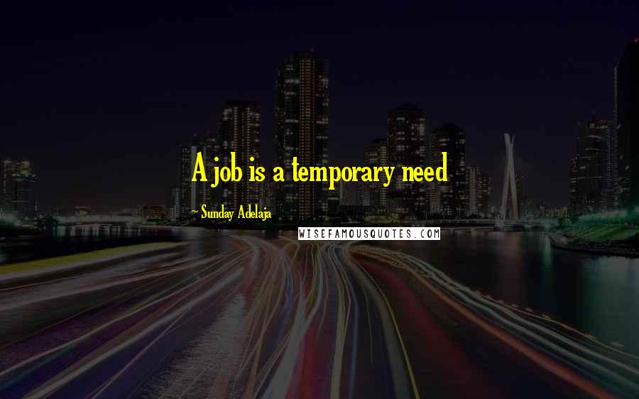 Sunday Adelaja Quotes: A job is a temporary need