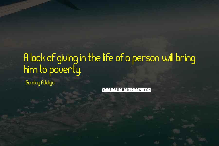 Sunday Adelaja Quotes: A lack of giving in the life of a person will bring him to poverty.