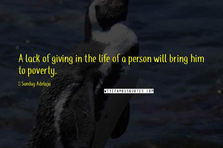 Sunday Adelaja Quotes: A lack of giving in the life of a person will bring him to poverty.