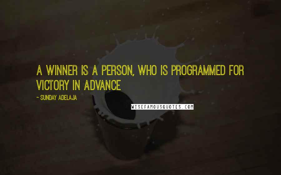 Sunday Adelaja Quotes: A winner is a person, who is programmed for victory in advance