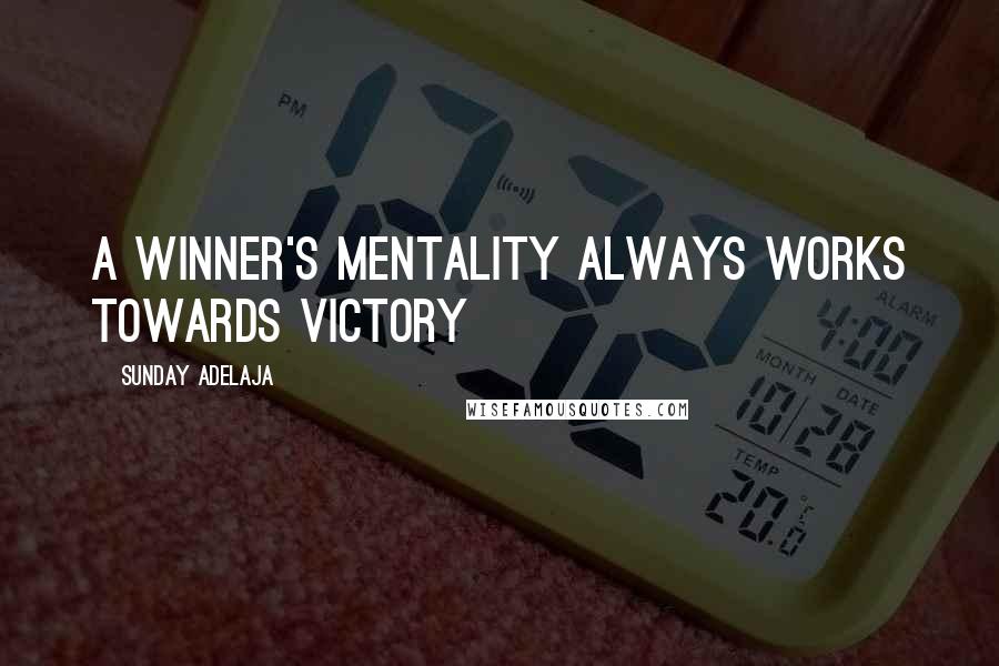 Sunday Adelaja Quotes: A winner's mentality always works towards victory